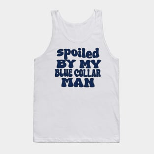 spoiled by my blue collar man Tank Top